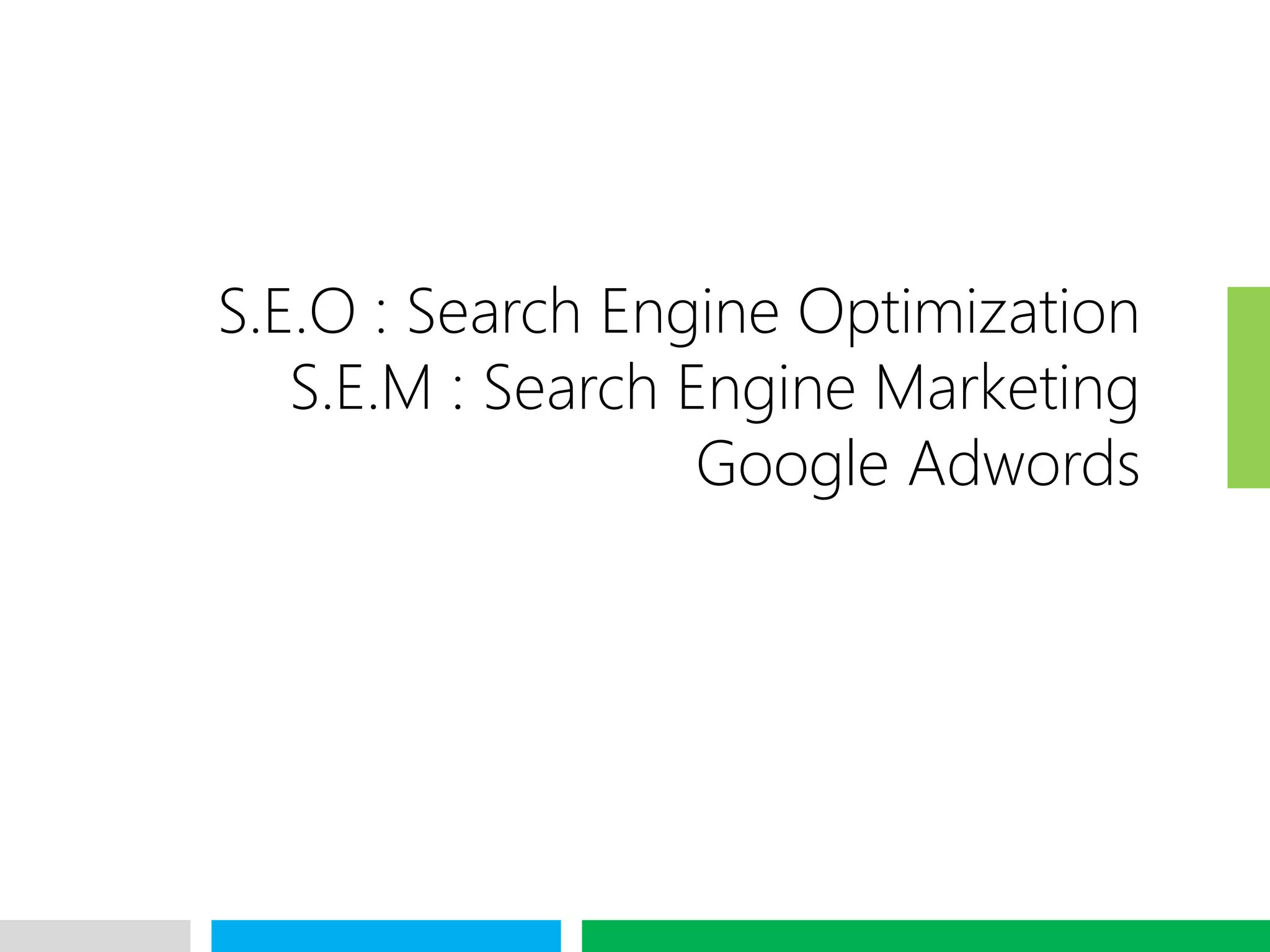 VHT
S.E.O : Search Engine Optimization
S.E.M : Search Engine Marketing
Google Adwords
 
