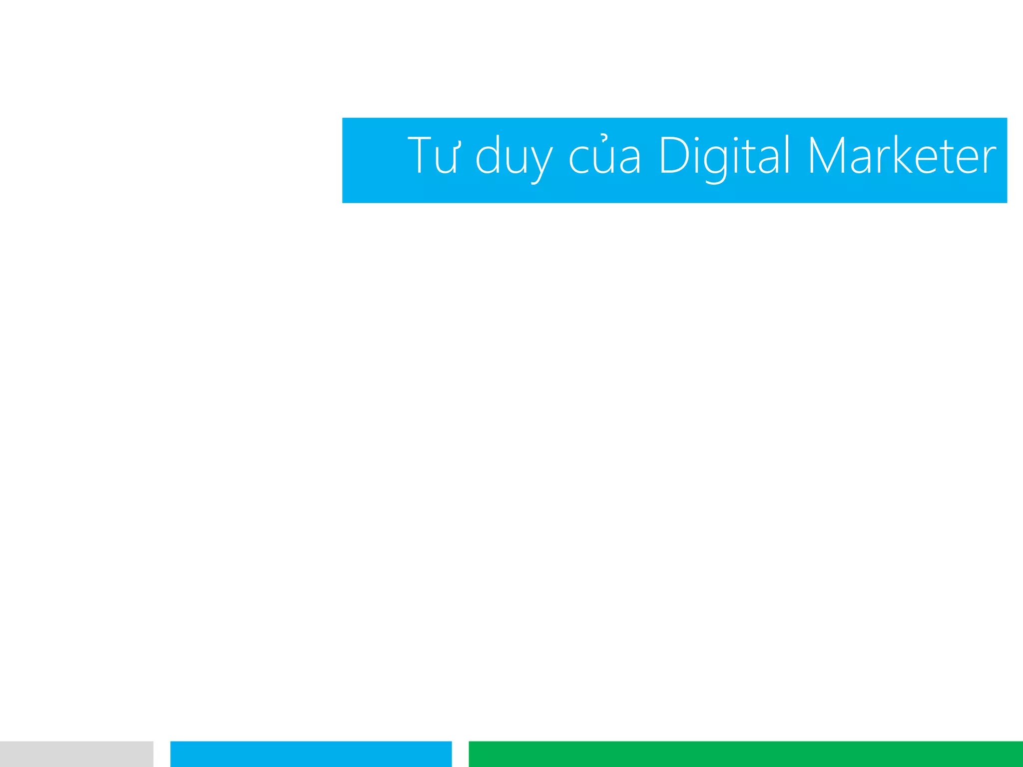 VHT
Tư duy của Digital Marketer
 