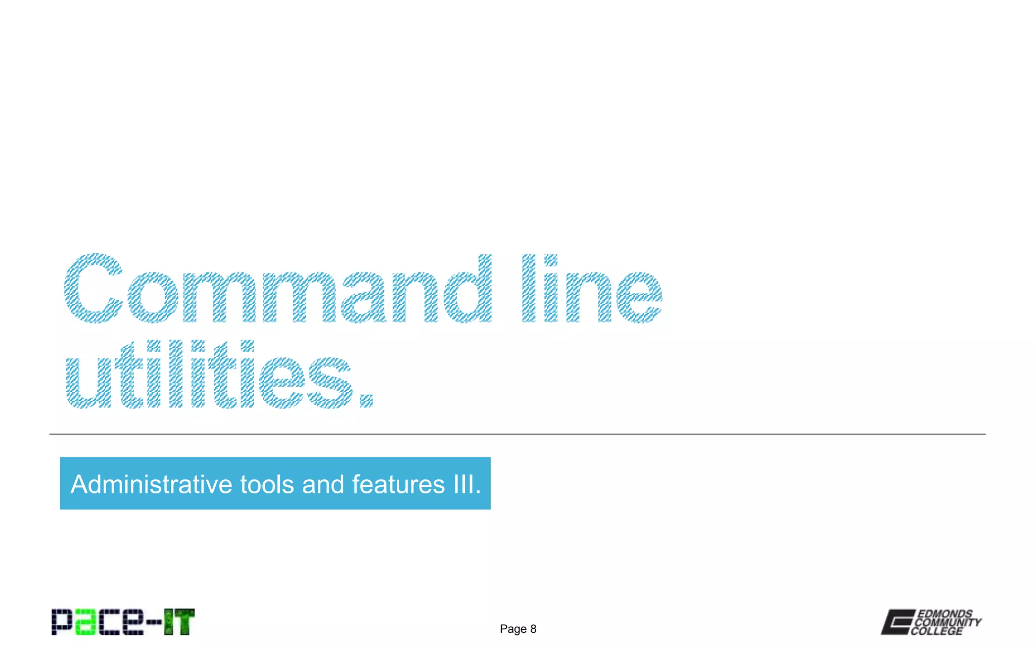 Page 8
Administrative tools and features III.
 
