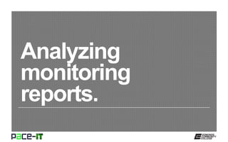 Analyzing
monitoring
reports.
 
