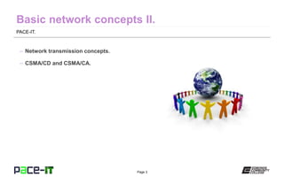 Page 3
PACE-IT.
– Network transmission concepts.
– CSMA/CD and CSMA/CA.
 