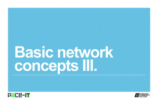 Basic network
concepts III.
 