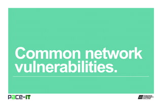 Common network
vulnerabilities.
 