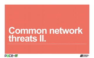 Common network
threats II.
 