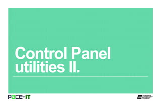 Control Panel
utilities II.
 