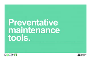 Preventative
maintenance
tools.
 