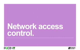 Network access
control.
 
