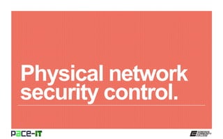 Physical network
security control.
 