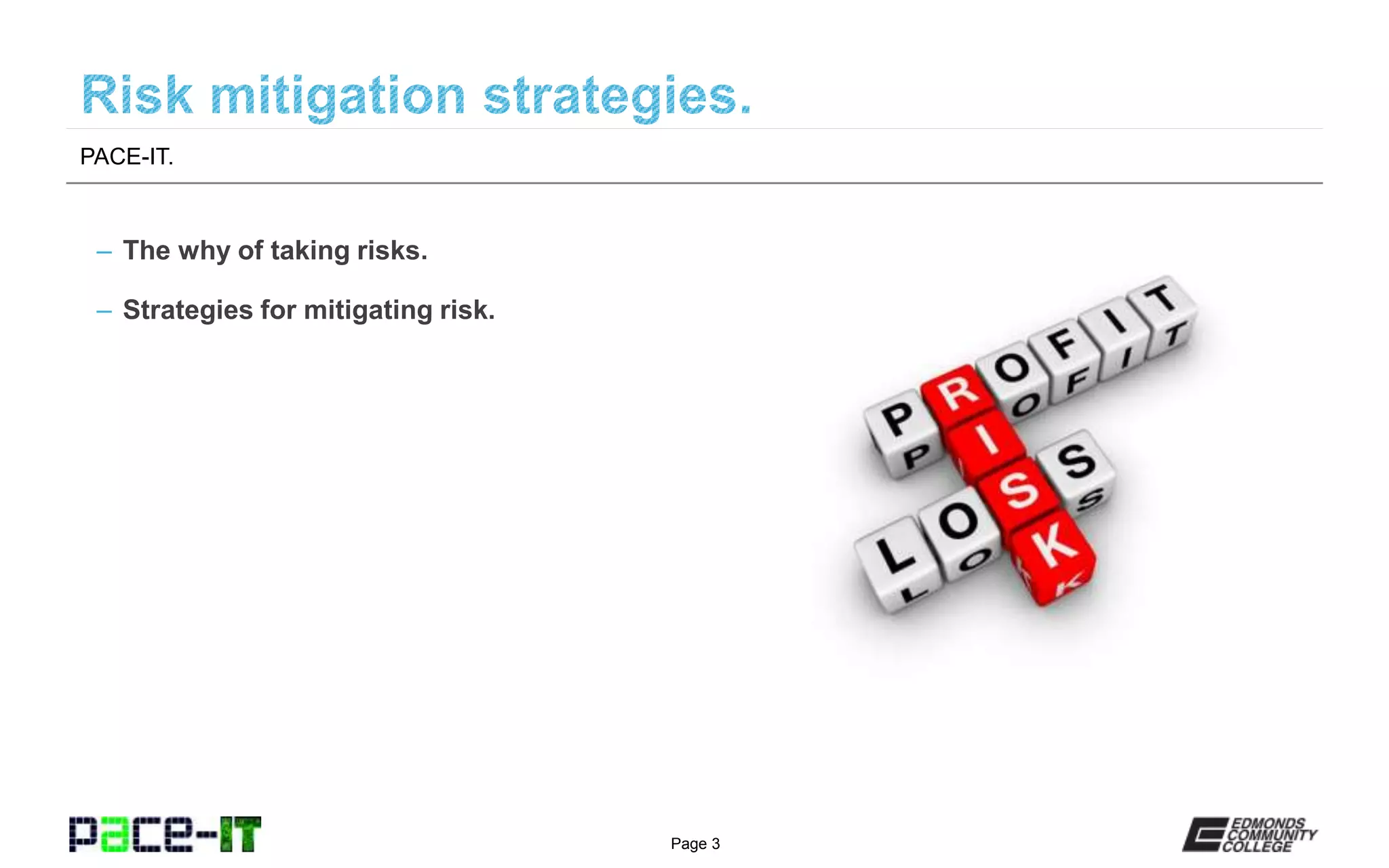 Page 3
– The why of taking risks.
– Strategies for mitigating risk.
PACE-IT.
 