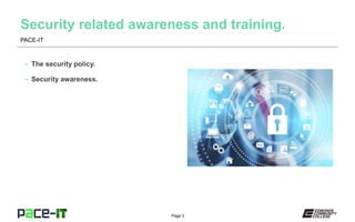 Page 3
– The security policy.
– Security awareness.
PACE-IT
 