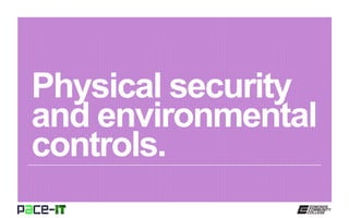 Physical security
and environmental
controls.
 