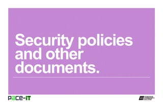 Security policies
and other
documents.
 