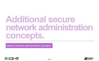 Page 7
Secure network administration concepts.
 