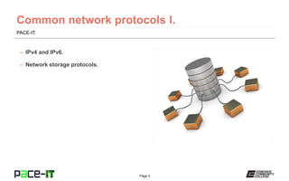 Page 3
PACE-IT.
– IPv4 and IPv6.
– Network storage protocols.
 