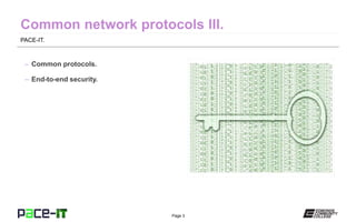 Page 3
PACE-IT.
– Common protocols.
– End-to-end security.
 