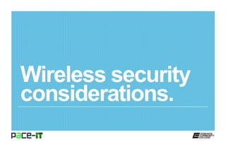 Wireless security
considerations.
 