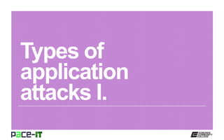 Types of
application
attacks I.
 