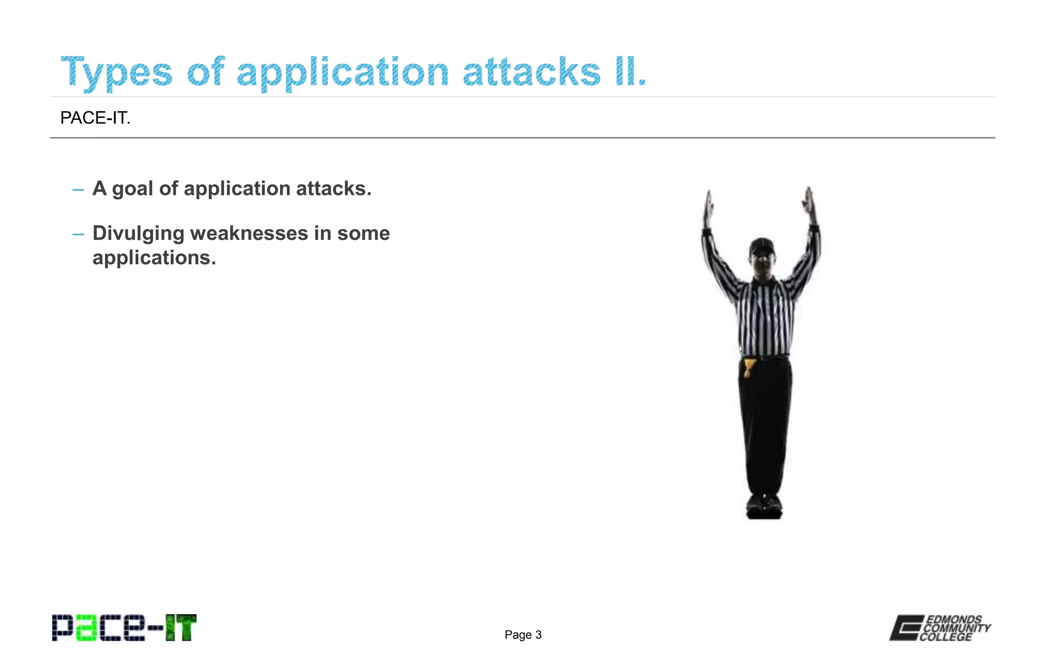 Page 3
– A goal of application attacks.
– Divulging weaknesses in some
applications.
PACE-IT.
 