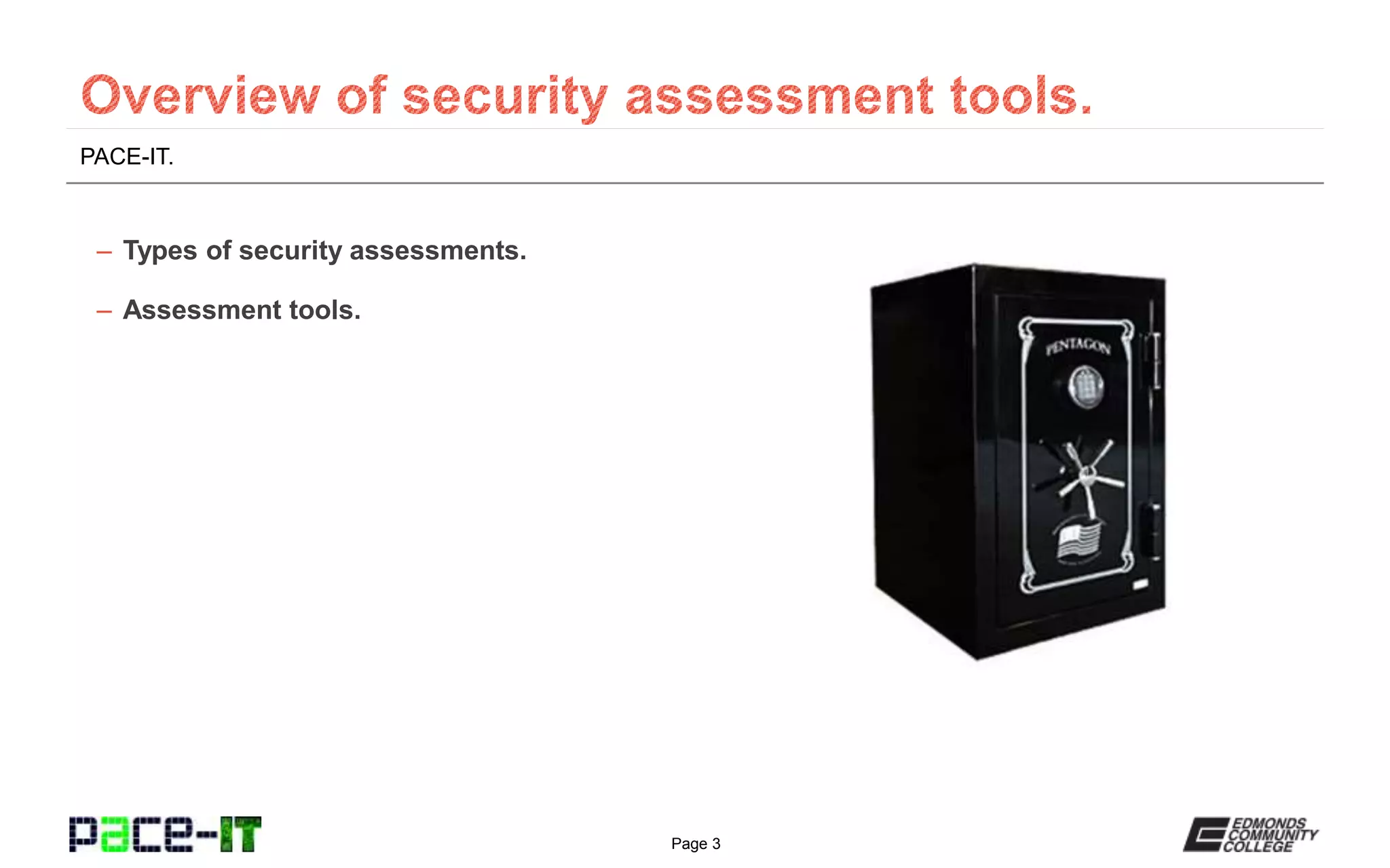 Page 3
PACE-IT.
– Types of security assessments.
– Assessment tools.
 