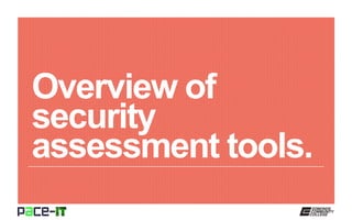 Overview of
security
assessment tools.
 