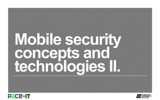 Mobile security
concepts and
technologies II.
 