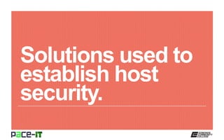 Solutions used to
establish host
security.
 