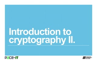 Introduction to
cryptography II.
 