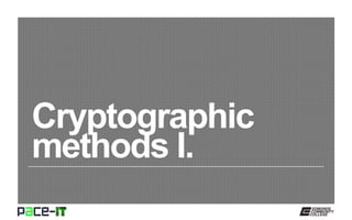 Cryptographic
methods I.
 