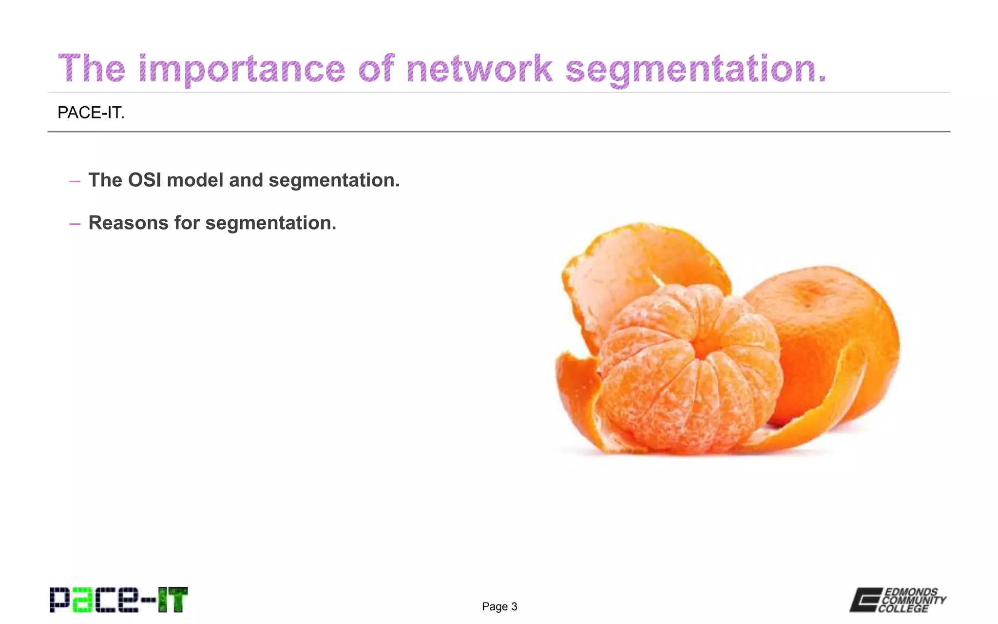 Page 3
PACE-IT.
– The OSI model and segmentation.
– Reasons for segmentation.
 