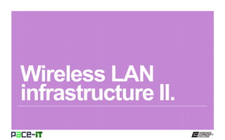Wireless LAN
infrastructure II.
 
