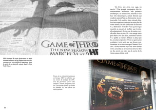 Un livre, une série, une saga, un
succès ? Une grande compagnie, des investissements suffisants, une présence
médiatique, un auteur très présents et des
fans très dynamiques, autant d’atouts qui
rendent aujourd’hui ce phénomène incontournable. Cela soulève bien entendu d’autres interrogations, mais qui ne sont plus de
notre ressort. De tels coûts sont-ils décents
? La littérature doit elle d’une quelconque
manière se soucier de faciliter une éventuelle adaptation à l’écran, ou du moins va-telle aller dans ce sens ? A-t-on mangé notre
pain blanc avec les deux premières saisons
? Le public se verra-t-il blasé ou déçu par
les prochains épisodes ? Tout ce qu’on peut
souhaiter à cette série est une bonne continuation, et un bon courage à l’auteur. Et si
cela a d’une manière ou d’une autre éveillé
votre curiosité, ou si vous vous trouvez être
un fan averti, ne ratez pas la sortie de la
3ième saison début avril.
HBO manque de nous épouvanter en nous
laissant imaginer qu’un dragon nous survole,
comme avec cette publicité ingénieuse pour
la sortie de sa nouvelle saison, dans le New
York Times

Preuve de sa volonté de présence
en Europe, HBO ne réintère pas
ses erreurs de stratégie de diffusion des premières saisons. Elle
s’impose souvent largement face
aux concurrents locaux en terme
de visibilité. Ici, une affiche du
métro parisien

36

 