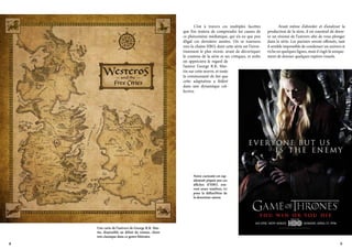 C’est à travers ces multiples facettes
que l’on tentera de comprendre les causes de
ce phénomène médiatique, qui n’a eu que peu
d’égal ces dernières années. On se tournera
vers la chaîne HBO, dont cette série est l’investissement le plus récent, avant de décortiquer
le contenu de la série et ses critiques, et enfin
on appréciera le regard de
l’auteur George R.R. Martin sur cette œuvre, et toute
la communauté de fan que
cette adaptation a fédéré
dans une dynamique collective.
	

	
Avant même d’aborder et d’analyser la
production de la série, il est essentiel de dresser un résumé de l’univers afin de vous plonger
dans la série. Les puristes seront offensés, tant
il semble impossible de condenser un univers si
riche en quelques lignes, mais il s’agit là uniquement de donner quelques repères visuels.

Notre curiosité est rapidement piquée par ces
affiches d’HBO, souvent assez sombres, ici
pour la diffusiWon de
la deuxième saison

Une carte de l’univers de George R.R. Martin, disponible au début du roman, chose
très classique dans ce genre littéraire

8

9

 