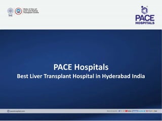 PACE Hospitals
Best Liver Transplant Hospital in Hyderabad India
 
