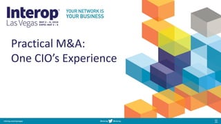 Practical M&A:
One CIO’s Experience
 