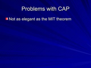 Problems with CAP Not as elegant as the MIT theorem 