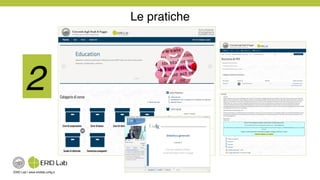 ERID Lab | www.eridlab.unifg.it!
Le pratiche!
2!
 