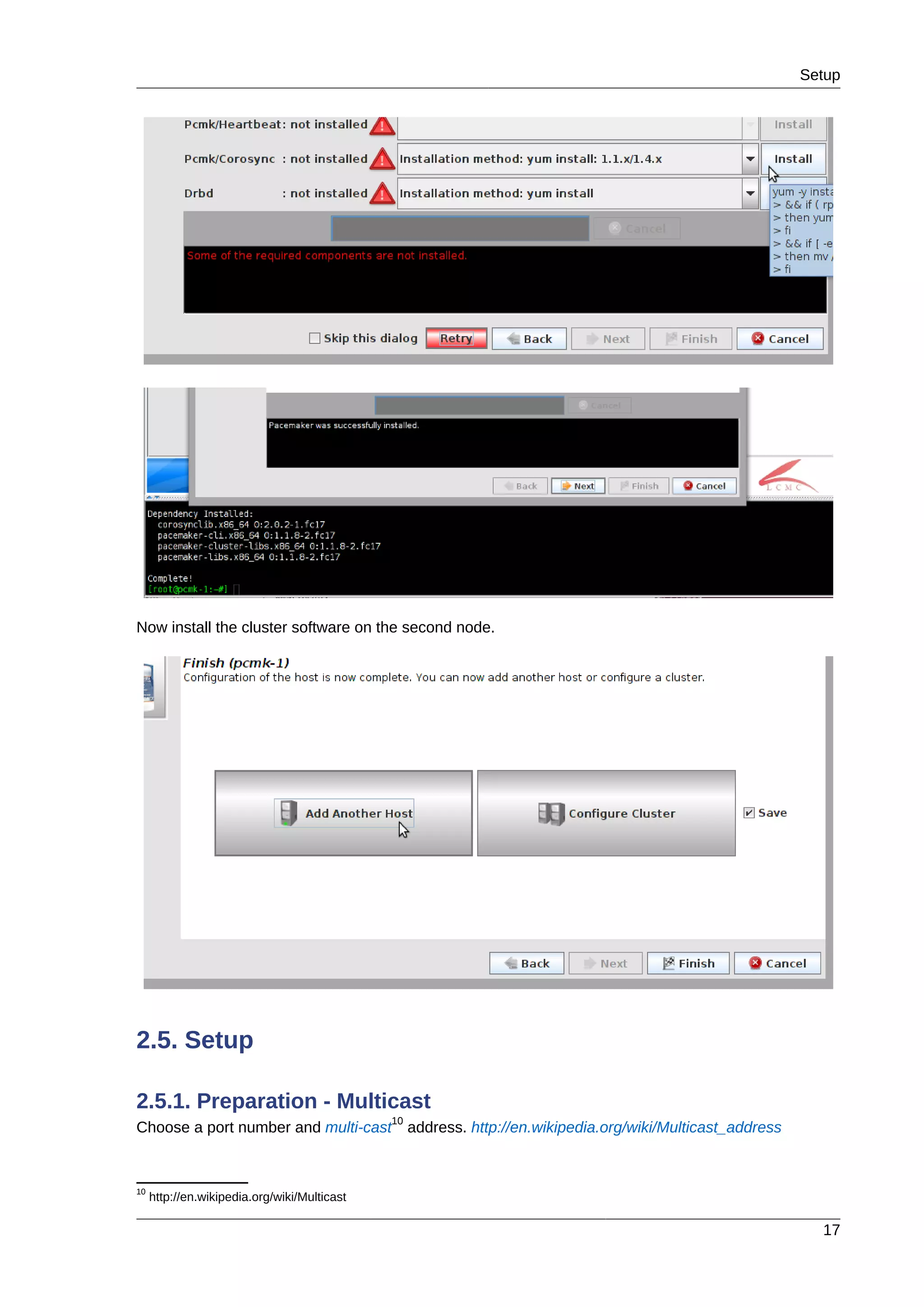 Setup
17
Now install the cluster software on the second node.
2.5. Setup
2.5.1. Preparation - Multicast
Choose a port number and multi-cast
10
address. http://en.wikipedia.org/wiki/Multicast_address
10
http://en.wikipedia.org/wiki/Multicast
 
