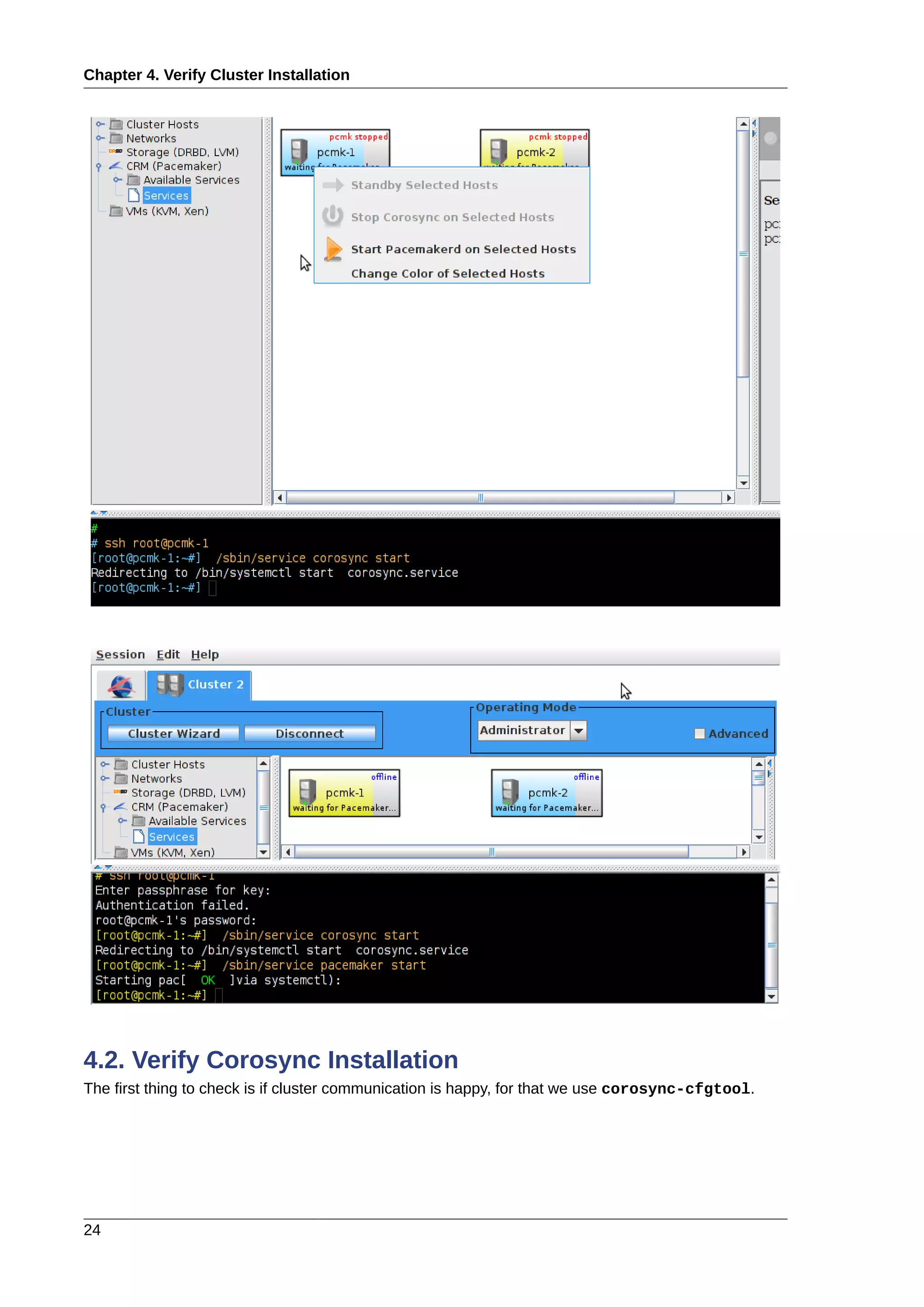 Chapter 4. Verify Cluster Installation
24
4.2. Verify Corosync Installation
The first thing to check is if cluster communication is happy, for that we use corosync-cfgtool.
 