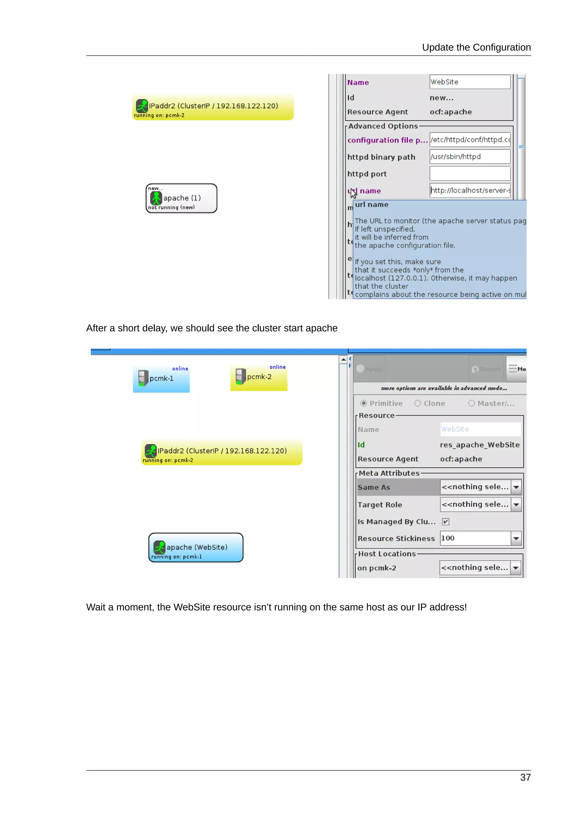 Update the Configuration
37
After a short delay, we should see the cluster start apache
Wait a moment, the WebSite resource isn’t running on the same host as our IP address!
 