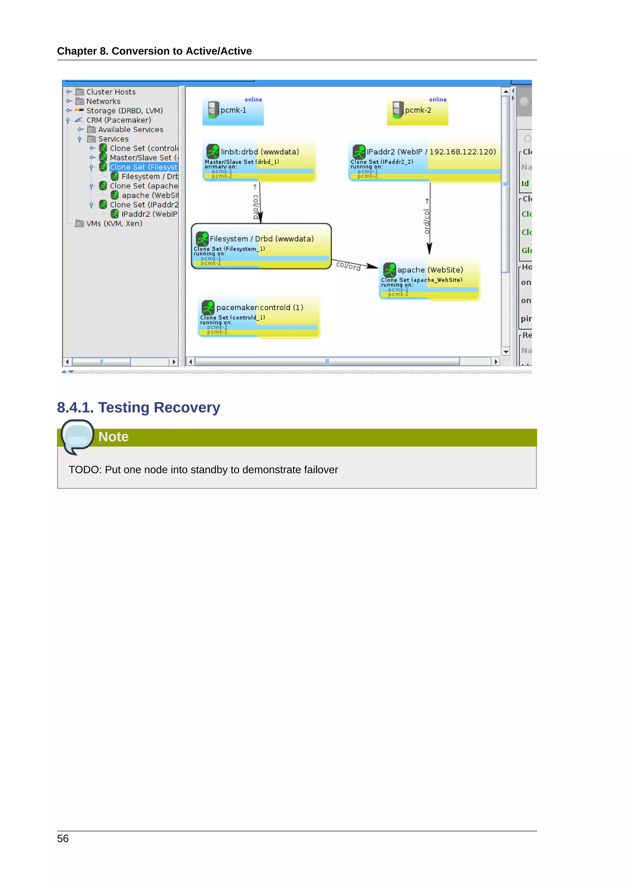 Chapter 8. Conversion to Active/Active
56
8.4.1. Testing Recovery
Note
TODO: Put one node into standby to demonstrate failover
 