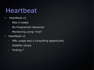 Heartbeat
●       Heartbeat v1
    •     Max 2 nodes
    •     No finegrained resources
    •     Monitoring using “mon”
●...