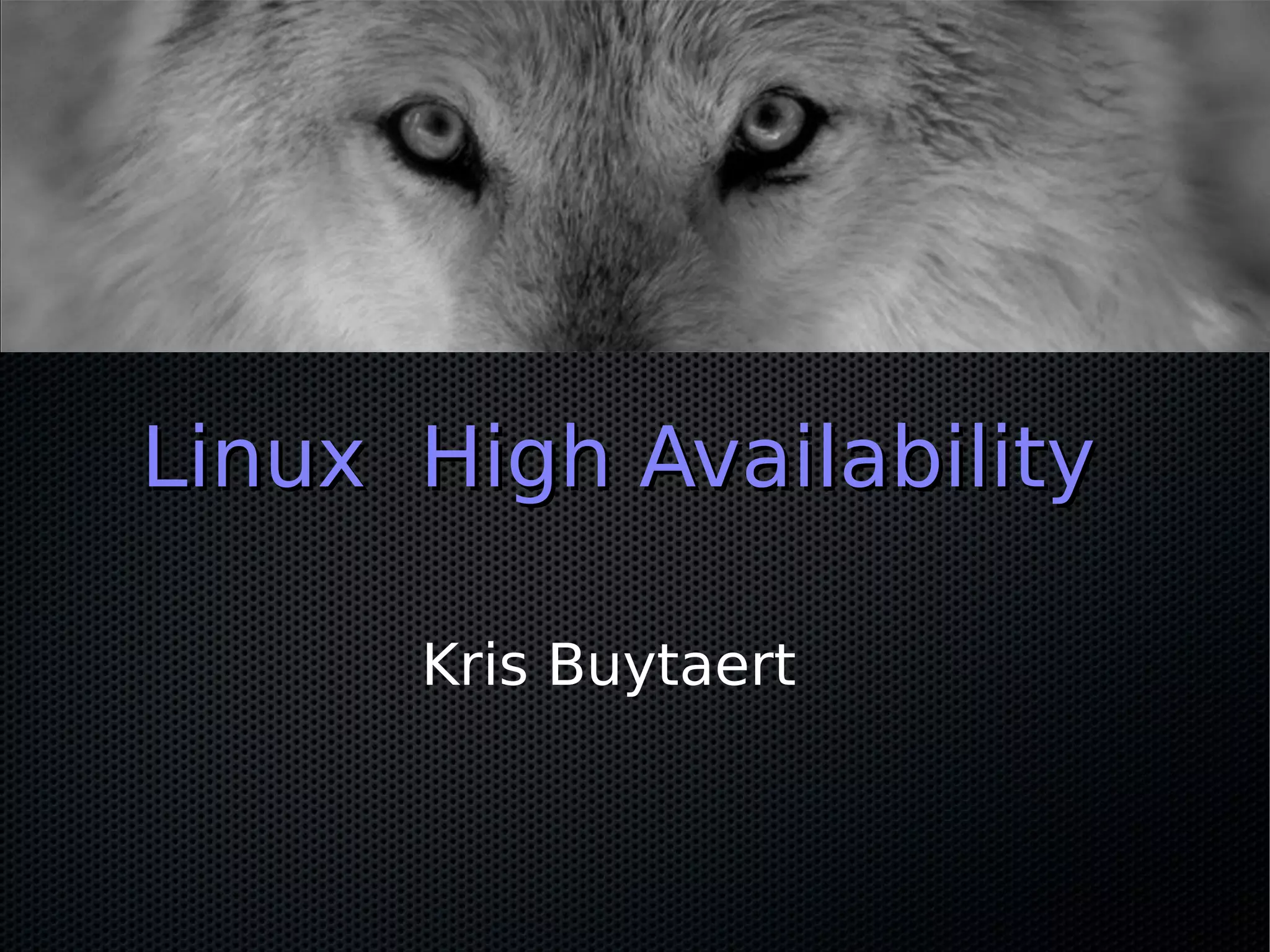Linux High Availability

      Kris Buytaert
 
