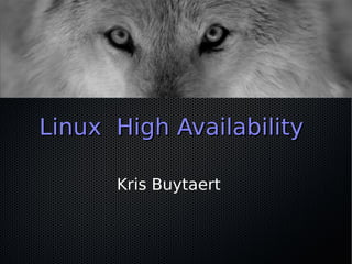 Linux High Availability

      Kris Buytaert
 
