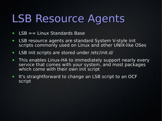 LSB Resource Agents
●   LSB == Linux Standards Base
●   LSB resource agents are standard System V-style init
    scripts c...