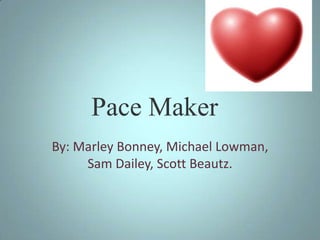 Pace Maker
By: Marley Bonney, Michael Lowman,
     Sam Dailey, Scott Beautz.
 