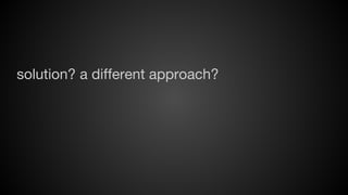 solution? a different approach?

 