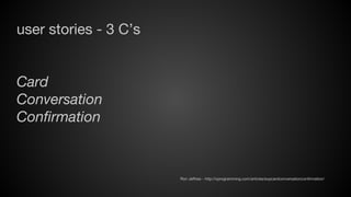 user stories - 3 C’s

Card
Conversation
Confirmation

Ron Jeffries - http://xprogramming.com/articles/expcardconversationconfirmation/

 