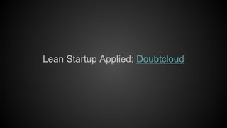 Lean Startup Applied: Doubtcloud

 