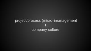 project/process (micro-)management
company culture

 