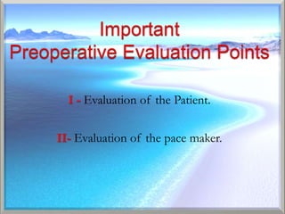 I - Evaluation of the Patient.

II- Evaluation of the pace maker.
 